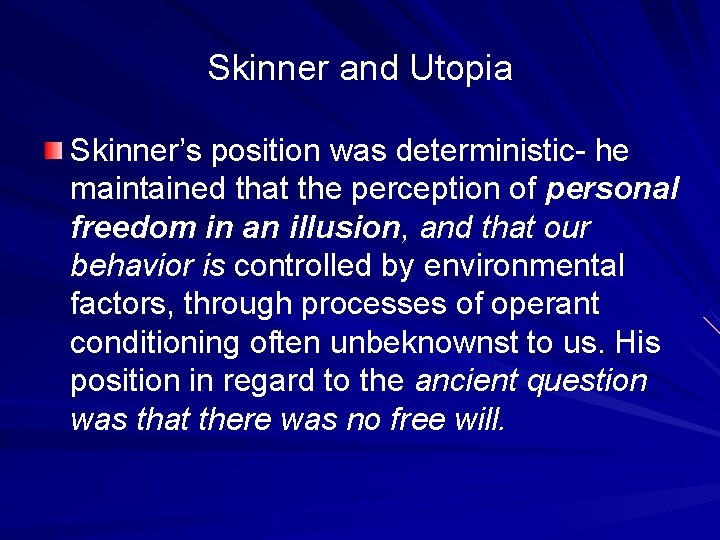 Skinner and Utopia Skinner’s position was deterministic- he maintained that the perception of personal