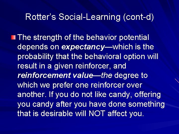 Rotter’s Social-Learning (cont-d) The strength of the behavior potential depends on expectancy—which is the