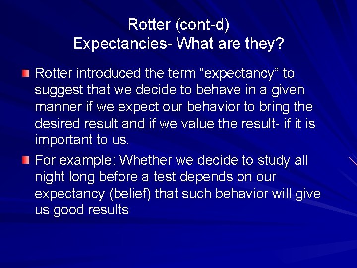 Rotter (cont-d) Expectancies- What are they? Rotter introduced the term “expectancy” to suggest that