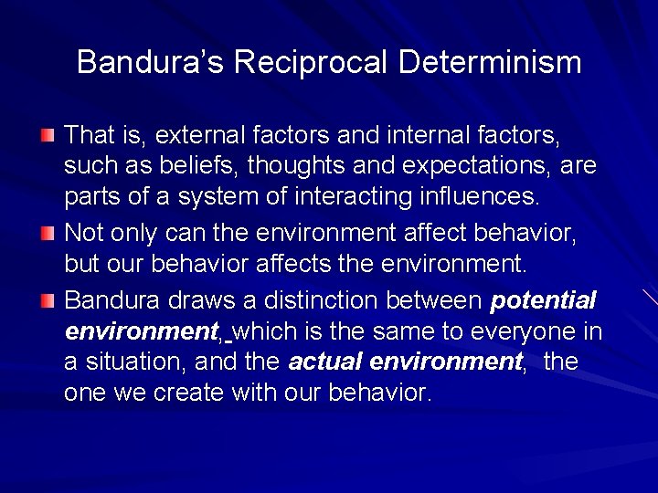 Bandura’s Reciprocal Determinism That is, external factors and internal factors, such as beliefs, thoughts