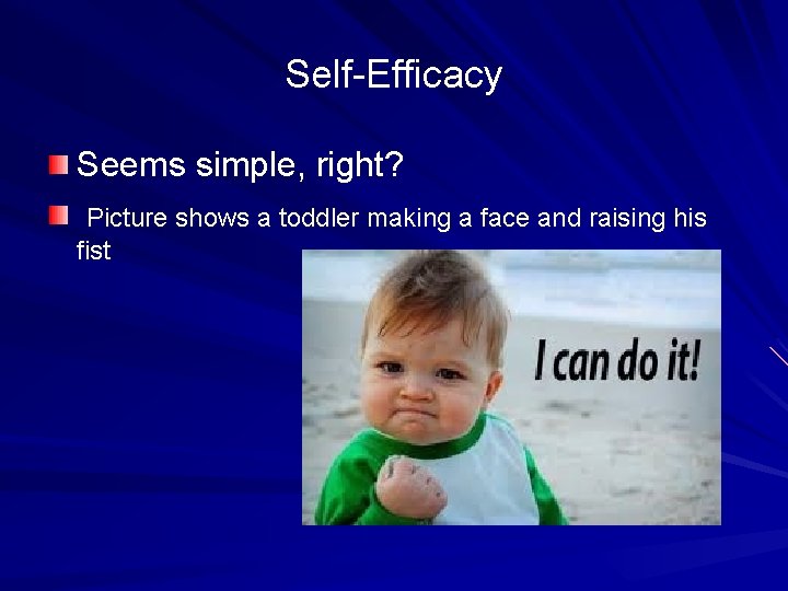 Self-Efficacy Seems simple, right? Picture shows a toddler making a face and raising his