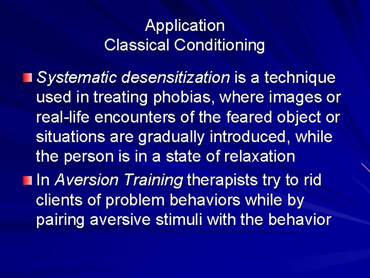 Application Classical Conditioning Systematic desensitization is a technique used in treating phobias, where images