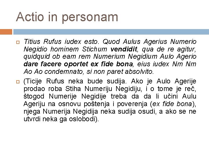 Actio in personam Titius Rufus iudex esto. Quod Aulus Agerius Numerio Negidio hominem Stichum