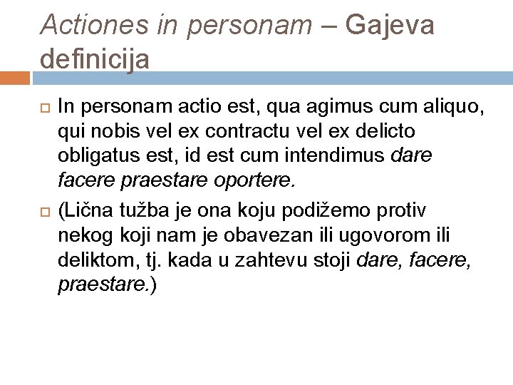 Actiones in personam – Gajeva definicija In personam actio est, qua agimus cum aliquo,