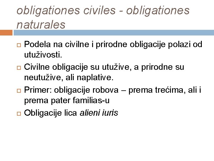 obligationes civiles - obligationes naturales Podela na civilne i prirodne obligacije polazi od utuživosti.