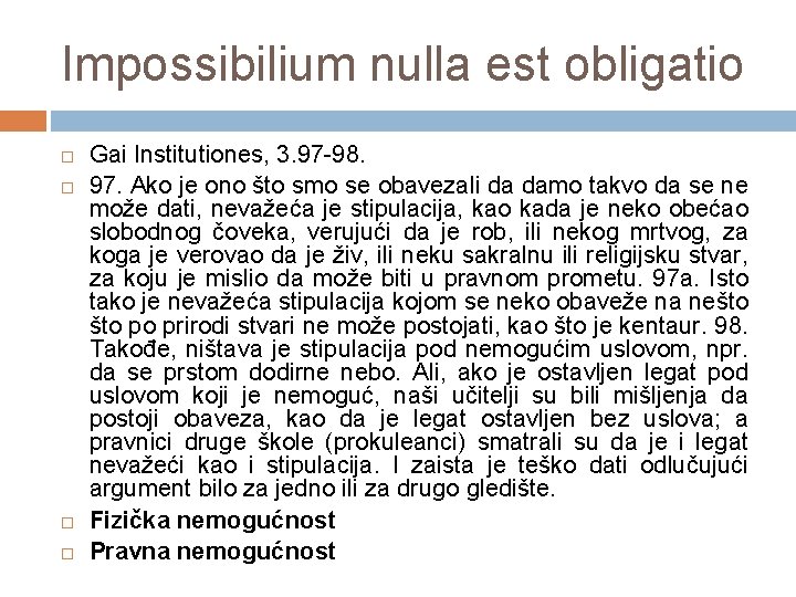 Impossibilium nulla est obligatio Gai Institutiones, 3. 97 -98. 97. Ako je ono što