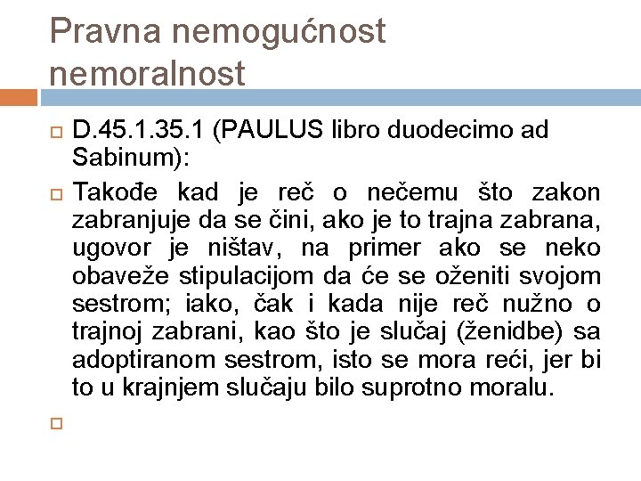 Pravna nemogućnost nemoralnost D. 45. 1. 35. 1 (PAULUS libro duodecimo ad Sabinum): Takođe