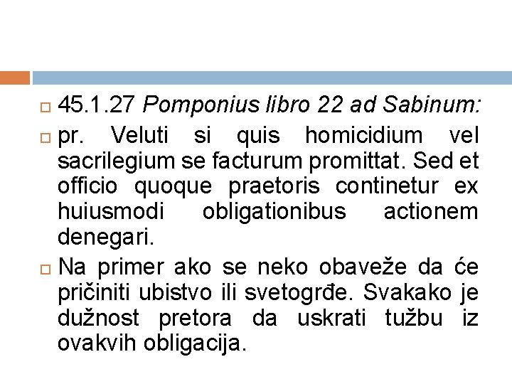 45. 1. 27 Pomponius libro 22 ad Sabinum: pr. Veluti si quis homicidium vel