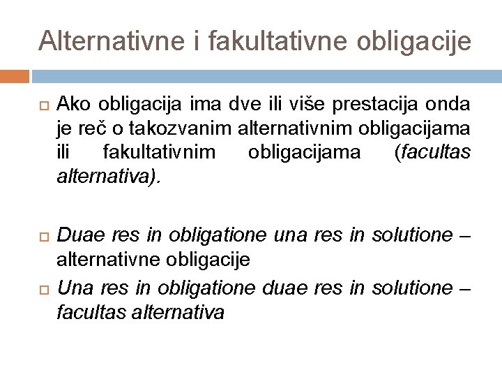 Alternativne i fakultativne obligacije Ako obligacija ima dve ili više prestacija onda je reč