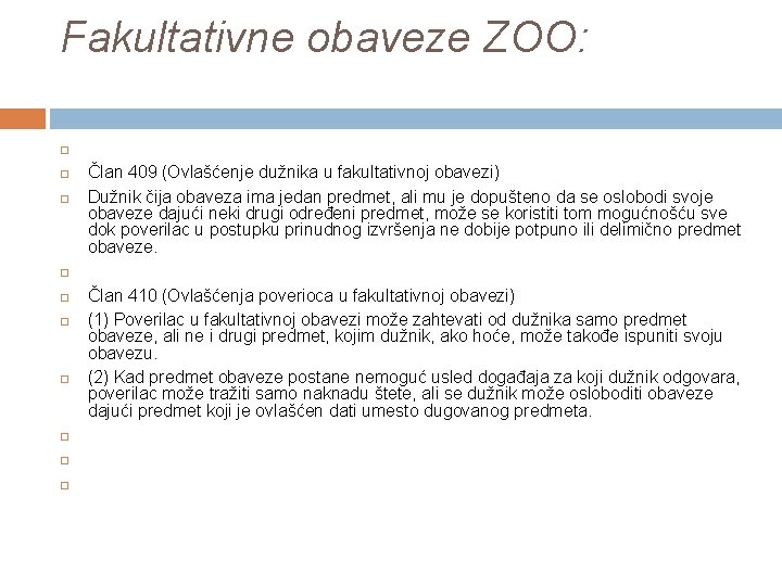 Fakultativne obaveze ZOO: Član 409 (Ovlašćenje dužnika u fakultativnoj obavezi) Dužnik čija obaveza ima