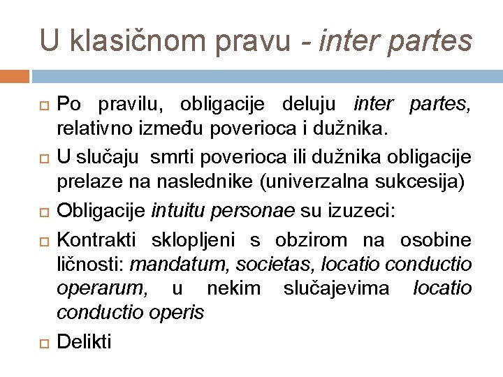 U klasičnom pravu - inter partes Po pravilu, obligacije deluju inter partes, relativno između