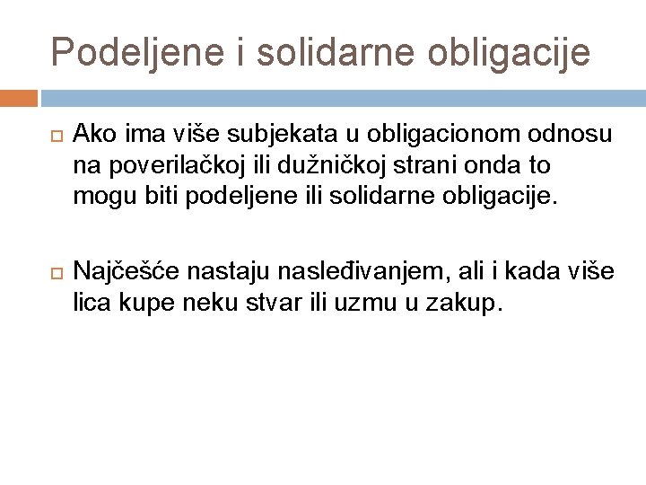 Podeljene i solidarne obligacije Ako ima više subjekata u obligacionom odnosu na poverilačkoj ili