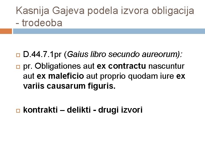 Kasnija Gajeva podela izvora obligacija - trodeoba D. 44. 7. 1 pr (Gaius libro