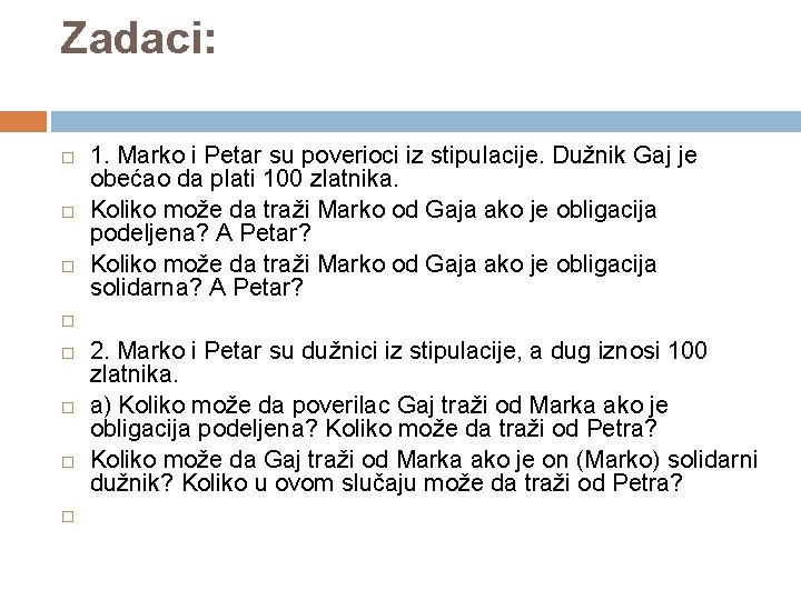 Zadaci: 1. Marko i Petar su poverioci iz stipulacije. Dužnik Gaj je obećao da