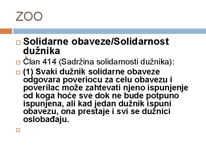 ZOO Solidarne obaveze/Solidarnost dužnika Član 414 (Sadržina solidarnosti dužnika): (1) Svaki dužnik solidarne obaveze