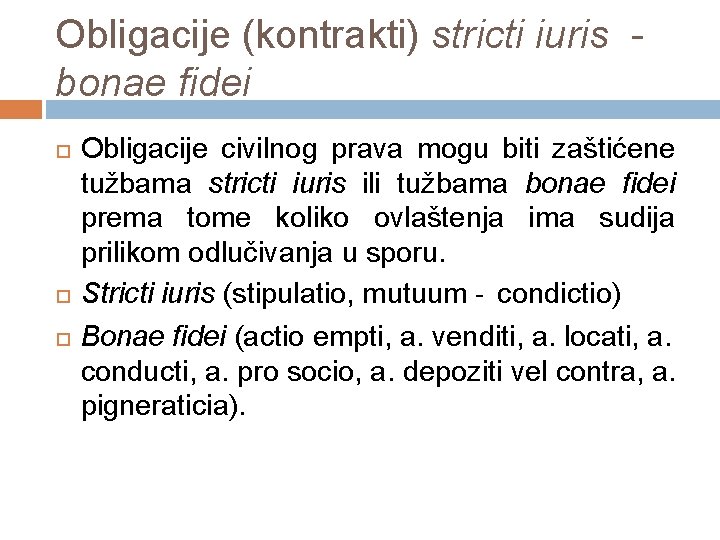 Obligacije (kontrakti) stricti iuris - bonae fidei Obligacije civilnog prava mogu biti zaštićene tužbama