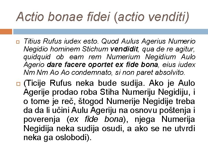 Actio bonae fidei (actio venditi) Titius Rufus iudex esto. Quod Aulus Agerius Numerio Negidio