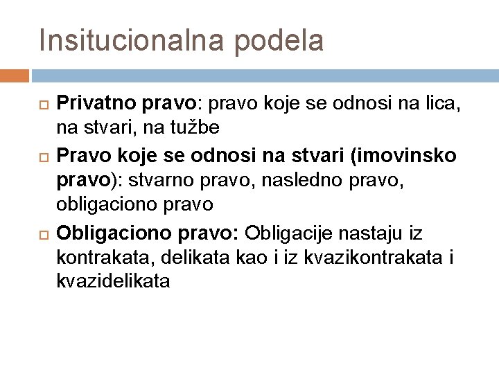 Insitucionalna podela Privatno pravo: pravo koje se odnosi na lica, na stvari, na tužbe