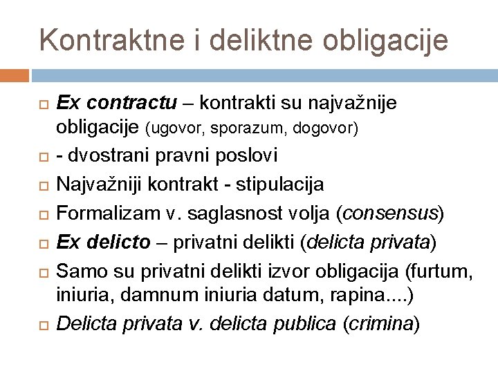 Kontraktne i deliktne obligacije Ex contractu – kontrakti su najvažnije obligacije (ugovor, sporazum, dogovor)