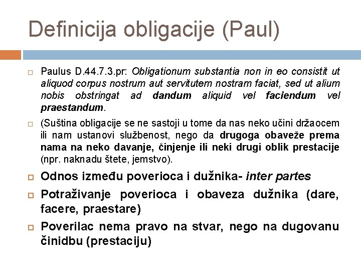 Definicija obligacije (Paul) Paulus D. 44. 7. 3. pr: Obligationum substantia non in eo