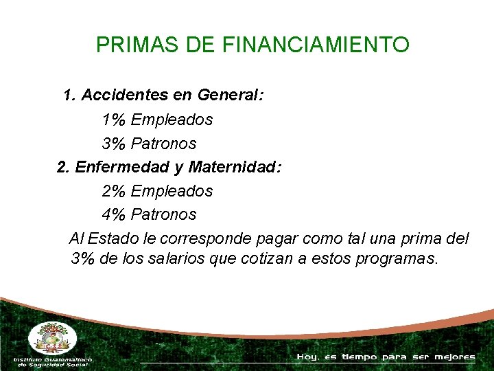 PRIMAS DE FINANCIAMIENTO 1. Accidentes en General: 1% Empleados 3% Patronos 2. Enfermedad y