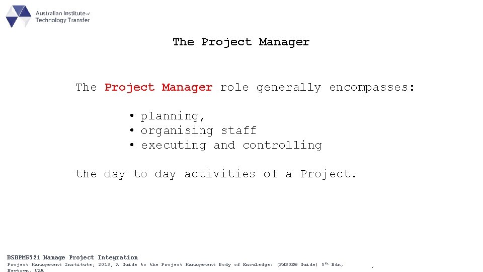 The Project Manager role generally encompasses: • planning, • organising staff • executing and