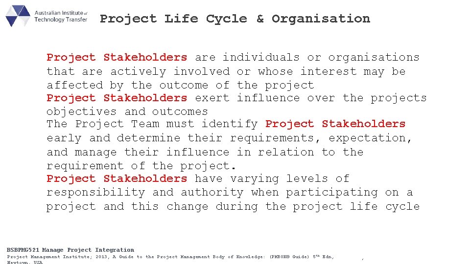 Project Life Cycle & Organisation Project Stakeholders are individuals or organisations that are actively