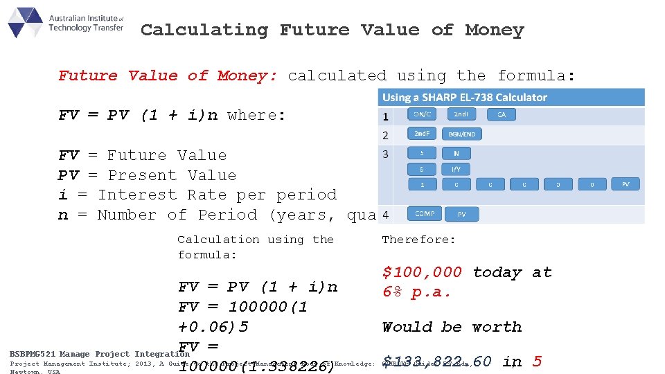 Calculating Future Value of Money: calculated using the formula: FV = PV (1 +