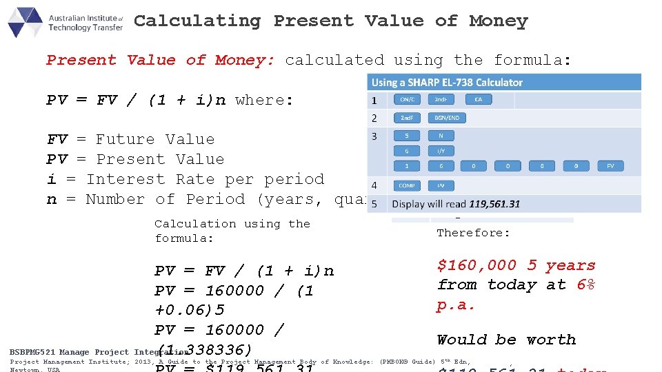 Calculating Present Value of Money: calculated using the formula: PV = FV / (1