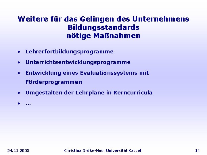 Weitere für das Gelingen des Unternehmens Bildungsstandards nötige Maßnahmen • Lehrerfortbildungsprogramme • Unterrichtsentwicklungsprogramme •