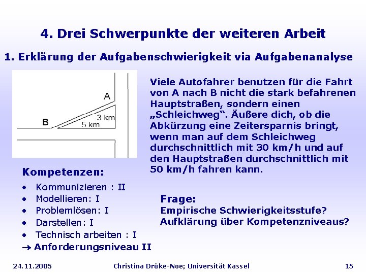 4. Drei Schwerpunkte der weiteren Arbeit 1. Erklärung der Aufgabenschwierigkeit via Aufgabenanalyse Kompetenzen: Viele