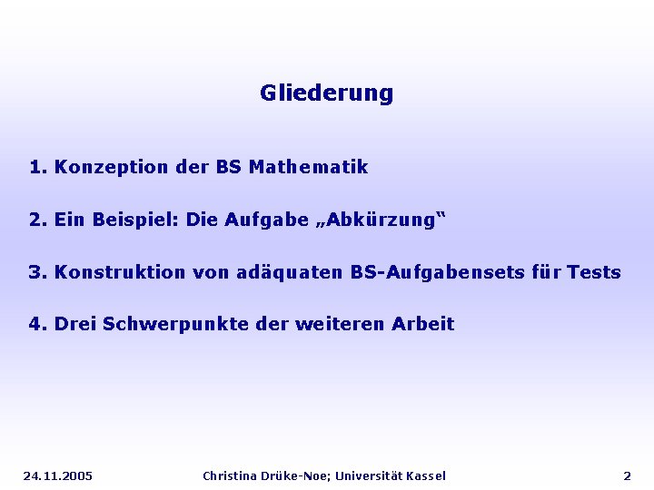 Gliederung 1. Konzeption der BS Mathematik 2. Ein Beispiel: Die Aufgabe „Abkürzung“ 3. Konstruktion