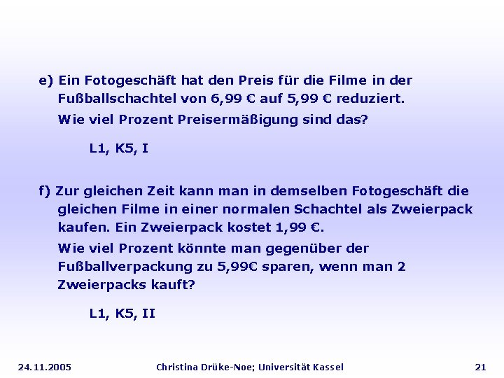 e) Ein Fotogeschäft hat den Preis für die Filme in der Fußballschachtel von 6,