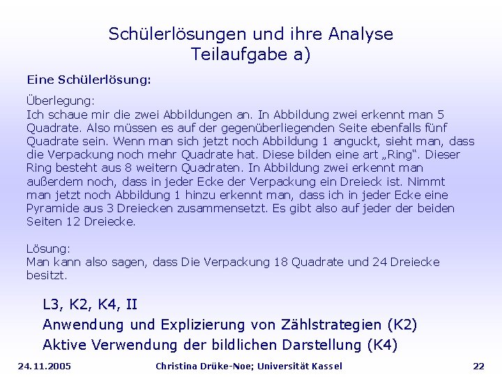 Schülerlösungen und ihre Analyse Teilaufgabe a) Eine Schülerlösung: Überlegung: Ich schaue mir die zwei