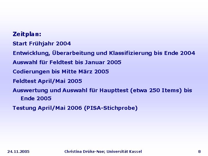 Zeitplan: Start Frühjahr 2004 Entwicklung, Überarbeitung und Klassifizierung bis Ende 2004 Auswahl für Feldtest