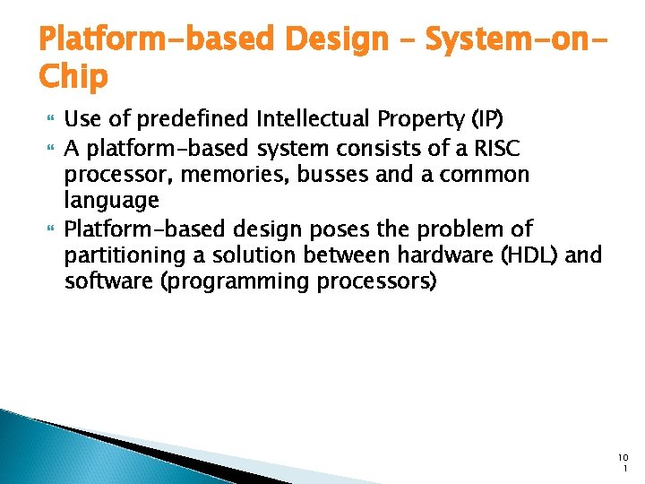 Platform-based Design – System-on. Chip Use of predefined Intellectual Property (IP) A platform-based system