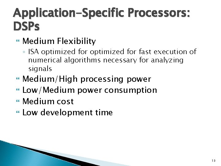 Application-Specific Processors: DSPs Medium Flexibility ◦ ISA optimized for fast execution of numerical algorithms