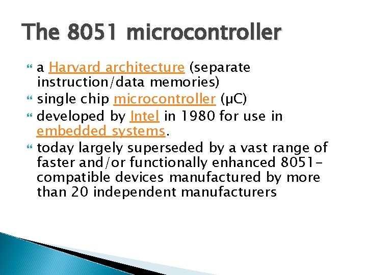 The 8051 microcontroller a Harvard architecture (separate instruction/data memories) single chip microcontroller (µC) developed