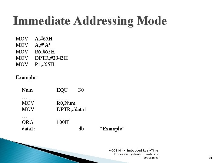 Immediate Addressing Mode MOV MOV MOV A, #65 H A, #’A’ R 6, #65