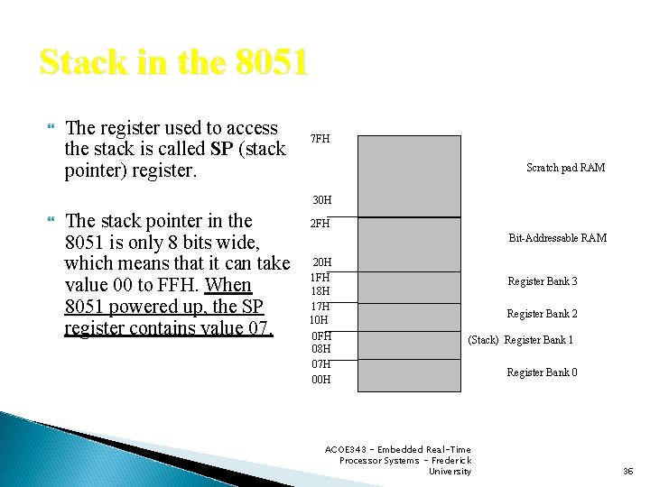 Stack in the 8051 The register used to access the stack is called SP