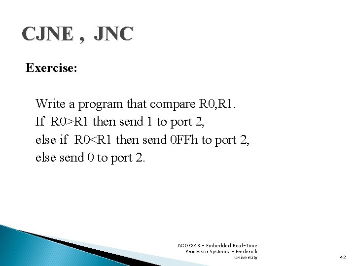 CJNE , JNC Exercise: Write a program that compare R 0, R 1. If