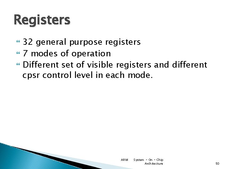 Registers 32 general purpose registers 7 modes of operation Different set of visible registers