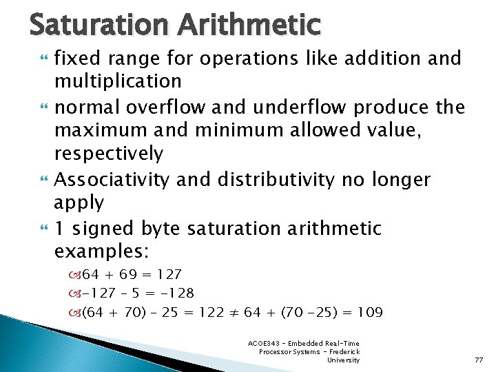 Saturation Arithmetic fixed range for operations like addition and multiplication normal overflow and underflow