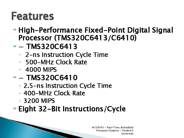 Features High-Performance Fixed-Point Digital Signal Processor (TMS 320 C 6413/C 6410) − TMS 320