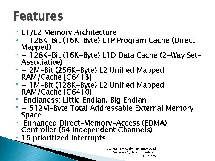 Features L 1/L 2 Memory Architecture − 128 K-Bit (16 K-Byte) L 1 P