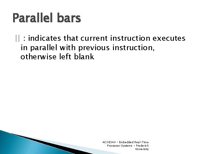 Parallel bars || : indicates that current instruction executes in parallel with previous instruction,