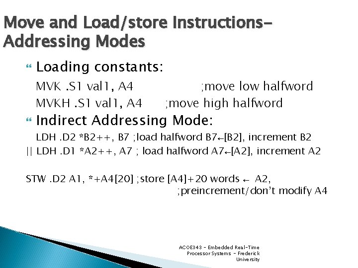 Move and Load/store Instructions. Addressing Modes Loading constants: MVK. S 1 val 1, A