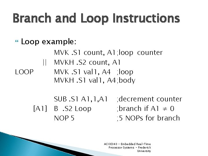 Branch and Loop Instructions Loop example: LOOP MVK. S 1 count, A 1; loop