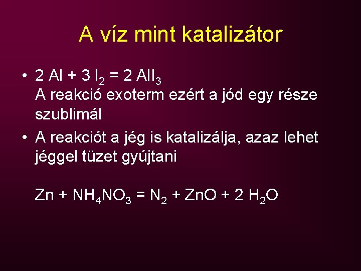 A víz mint katalizátor • 2 Al + 3 I 2 = 2 Al.