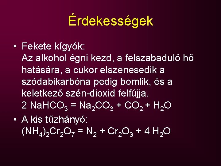 Érdekességek • Fekete kígyók: Az alkohol égni kezd, a felszabaduló hő hatására, a cukor